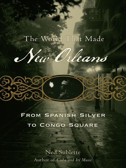 Title details for The World That Made New Orleans by Ned Sublette - Wait list
